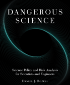 Dangerous Science: Science Policy and Risk Analysis for Scientists and Engineers